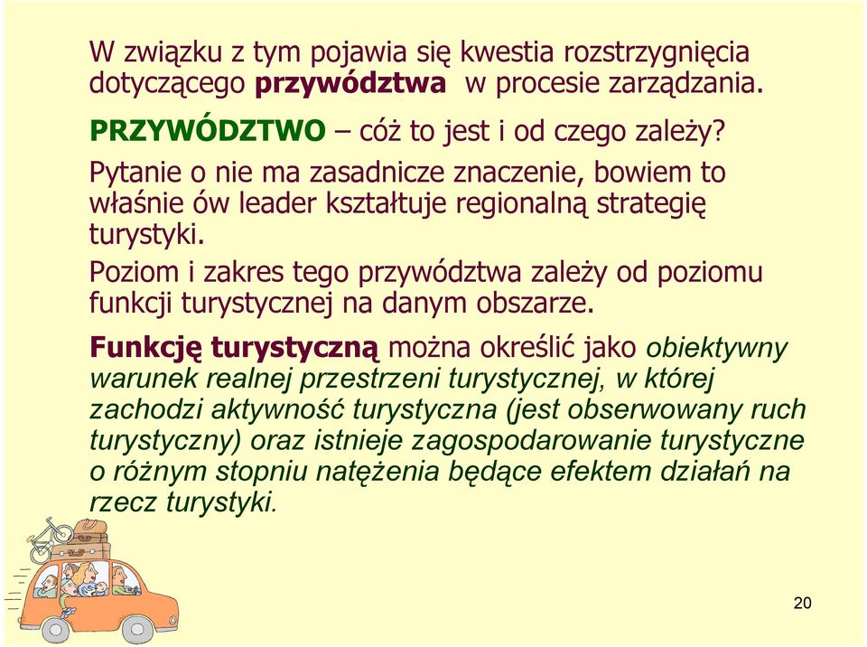 Poziom i zakres tego przywództwa zależy od poziomu funkcji turystycznej na danym obszarze.