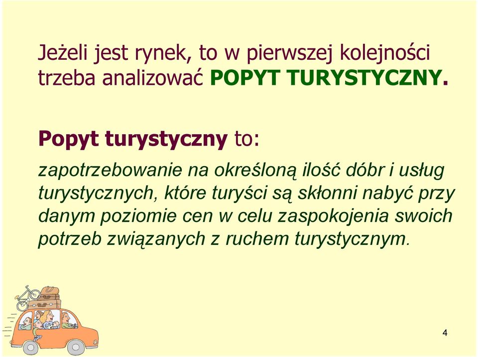 Popyt turystyczny to: zapotrzebowanie na określoną ą ilość dóbr i usług