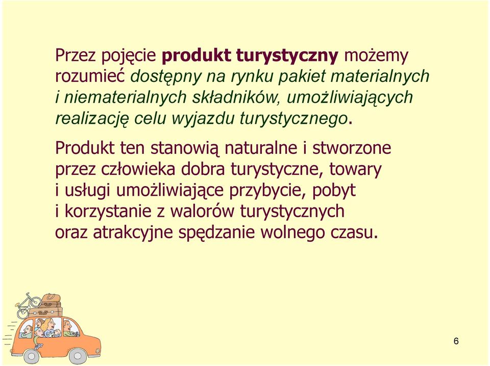 Produkt ten stanowią naturalne i stworzone przez człowieka dobra turystyczne, towary i usługi ł