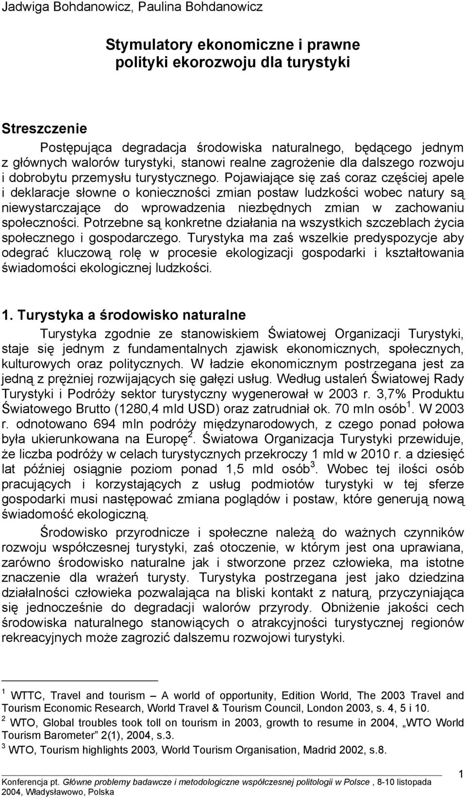 Pojawiające się zaś coraz częściej apele i deklaracje słowne o konieczności zmian postaw ludzkości wobec natury są niewystarczające do wprowadzenia niezbędnych zmian w zachowaniu społeczności.