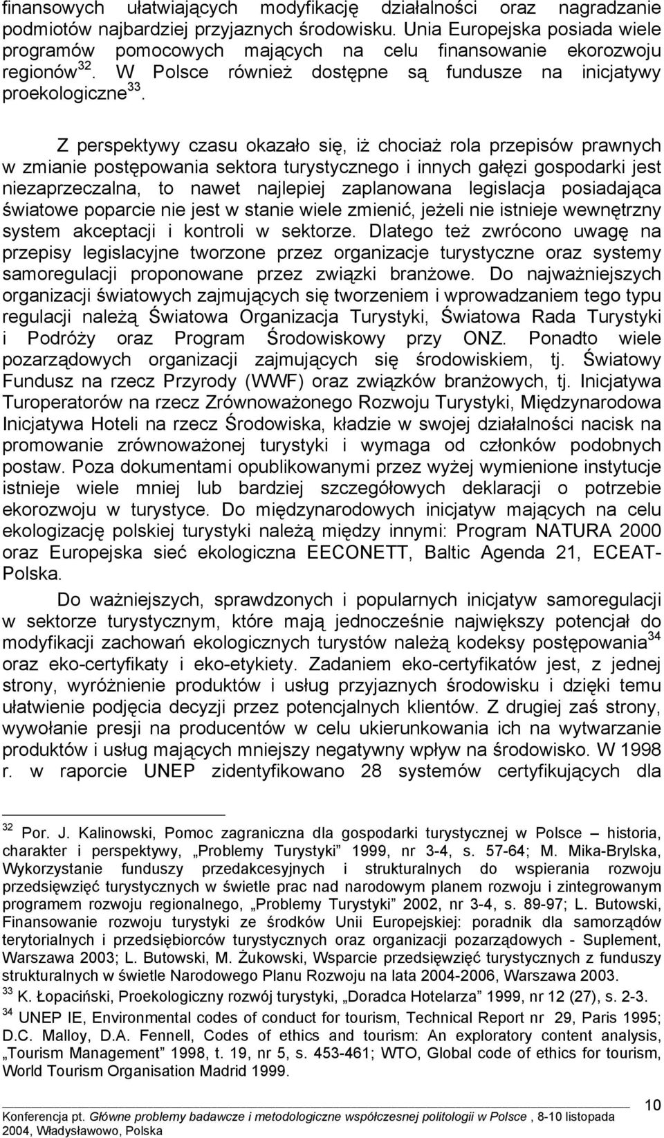 Z perspektywy czasu okazało się, iż chociaż rola przepisów prawnych w zmianie postępowania sektora turystycznego i innych gałęzi gospodarki jest niezaprzeczalna, to nawet najlepiej zaplanowana