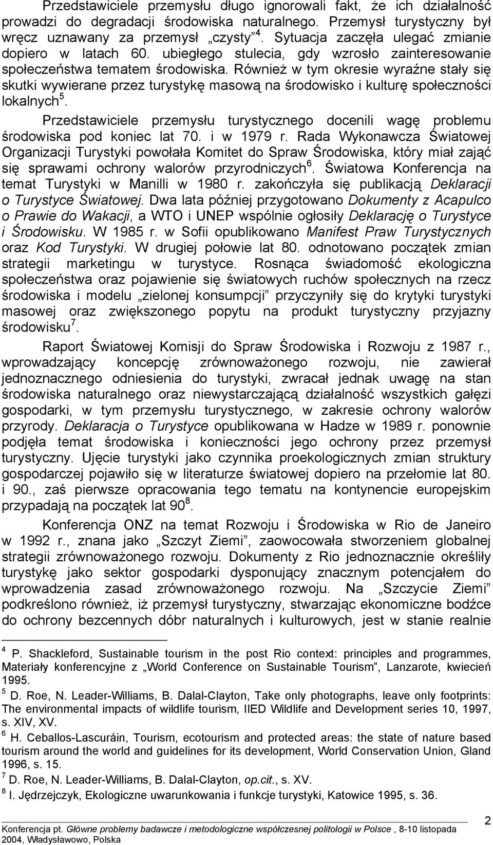 Również w tym okresie wyraźne stały się skutki wywierane przez turystykę masową na środowisko i kulturę społeczności lokalnych 5.