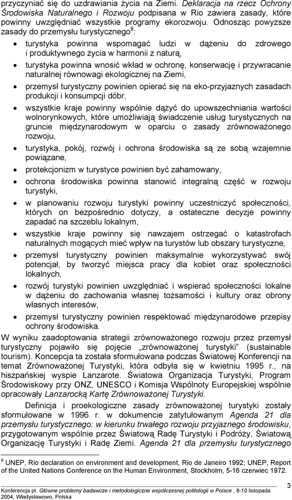 konserwację i przywracanie naturalnej równowagi ekologicznej na Ziemi, przemysł turystyczny powinien opierać się na eko-przyjaznych zasadach produkcji i konsumpcji dóbr, wszystkie kraje powinny