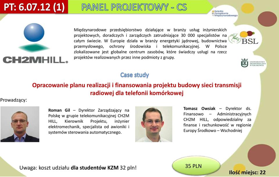 W Polsce zlokalizowane jest globalne centrum zasobów, które świadczy usługi na rzecz projektów realizowanych przez inne podmioty z grupy.