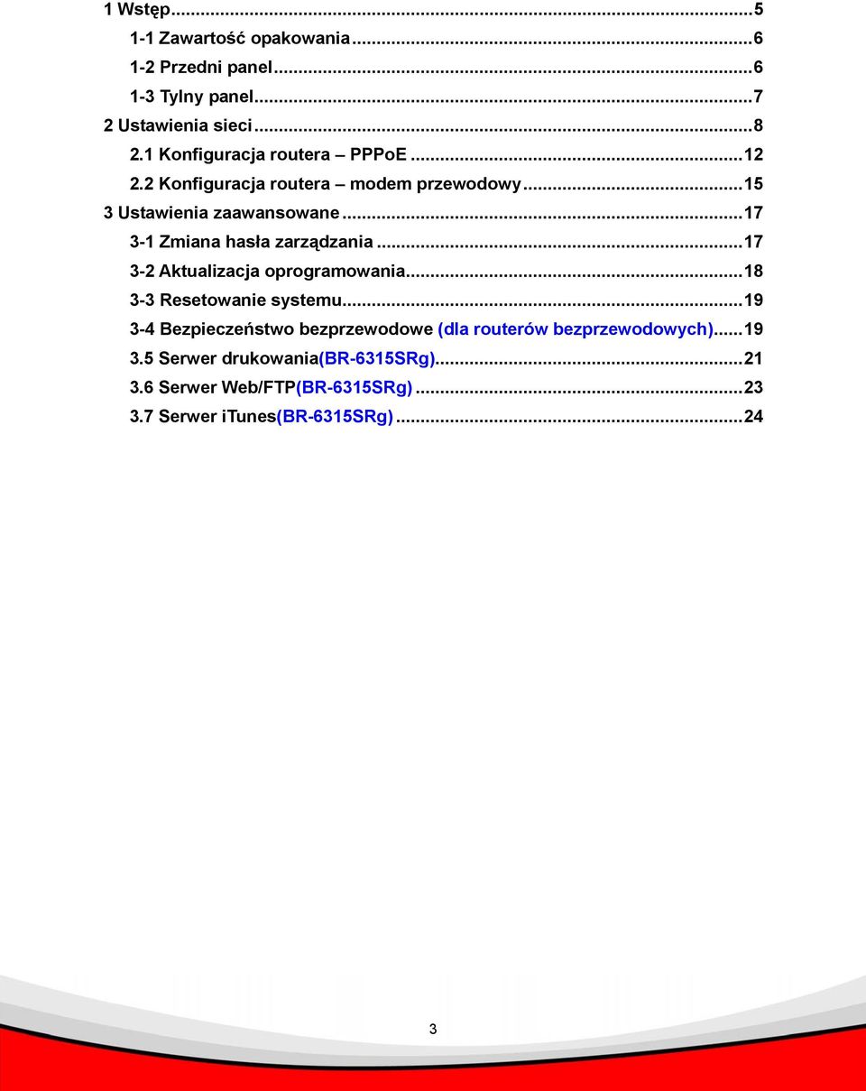 ..17 3-1 Zmiana hasła zarządzania...17 3-2 Aktualizacja oprogramowania...18 3-3 Resetowanie systemu.