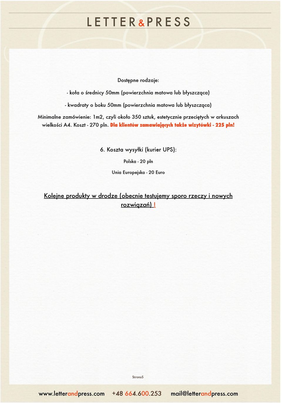 wielkości A4. Koszt - 270 pln. Dla klientów zamawiających także wizytówki - 225 pln! 6.