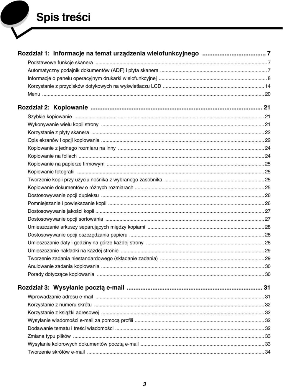 .. 21 Wykonywanie wielu kopii strony... 21 Korzystanie z płyty skanera... 22 Opis ekranów i opcji kopiowania... 22 Kopiowanie z jednego rozmiaru na inny... 24 Kopiowanie na foliach.