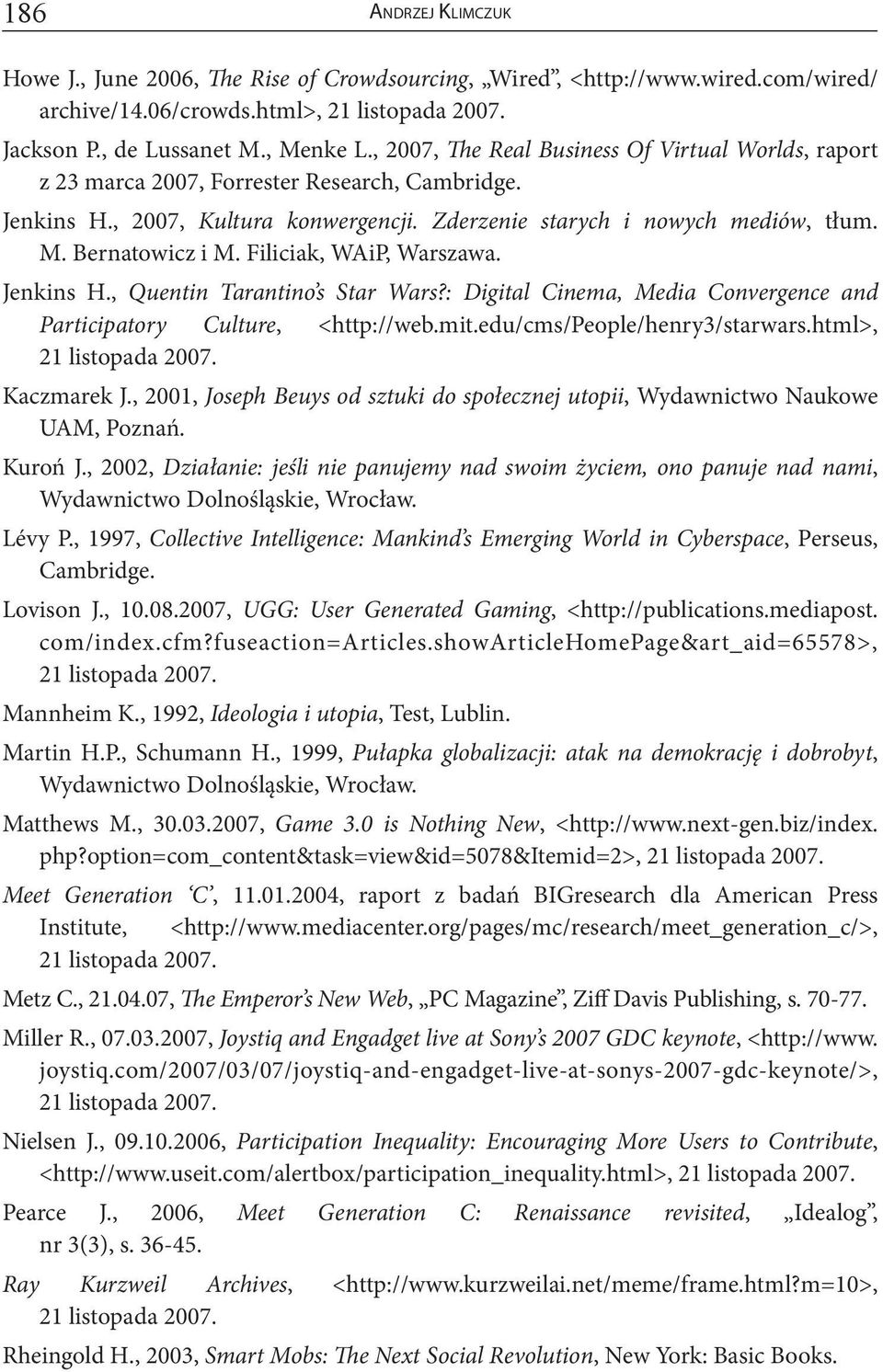 Filiciak, WAiP, Warszawa. Jenkins H., Quentin Tarantino s Star Wars?: Digital Cinema, Media Convergence and Participatory Culture, <http://web.mit.edu/cms/people/henry3/starwars.html>, Kaczmarek J.