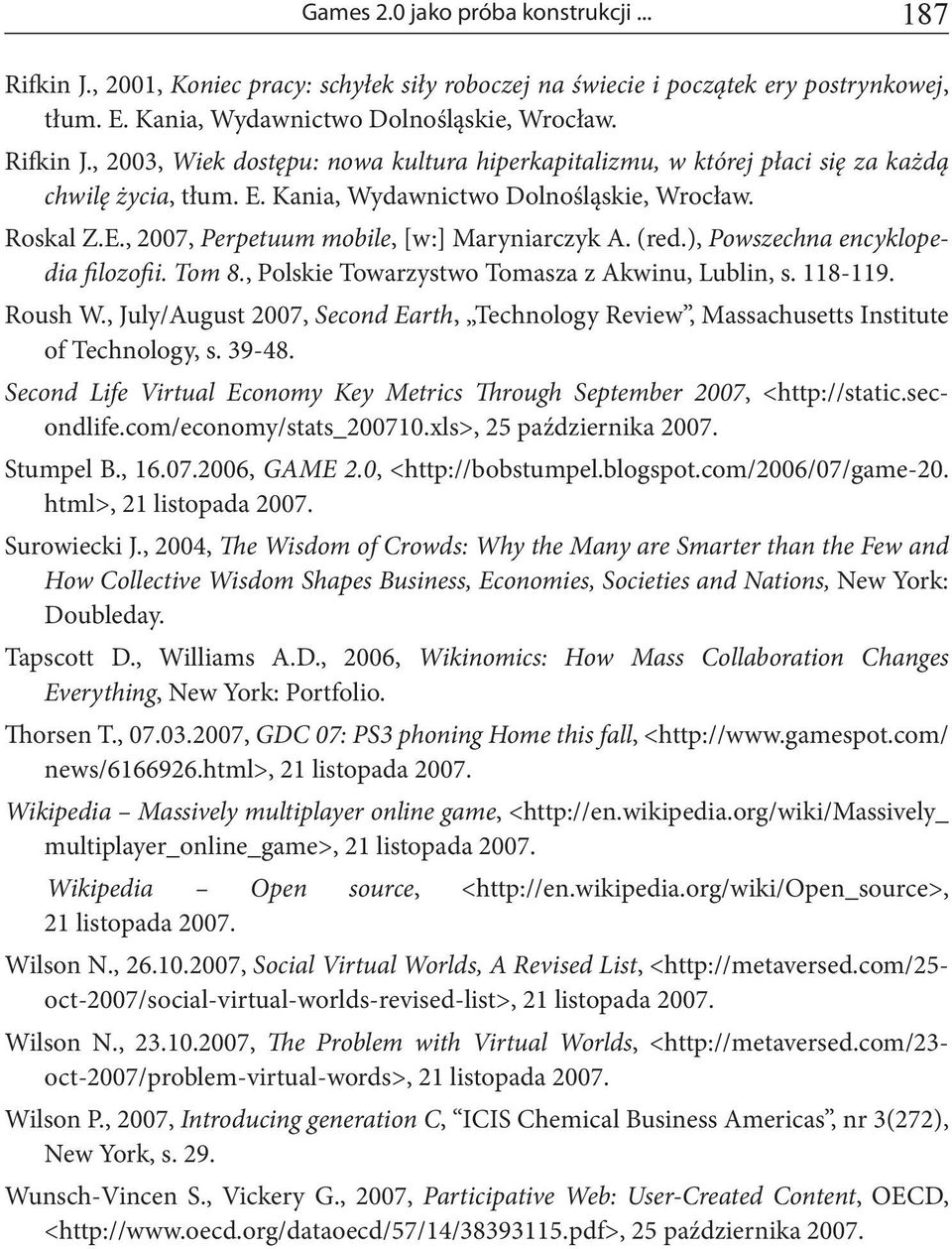 , Polskie Towarzystwo Tomasza z Akwinu, Lublin, s. 118-119. Roush W., July/August 2007, Second Earth, Technology Review, Massachusetts Institute of Technology, s. 39-48.