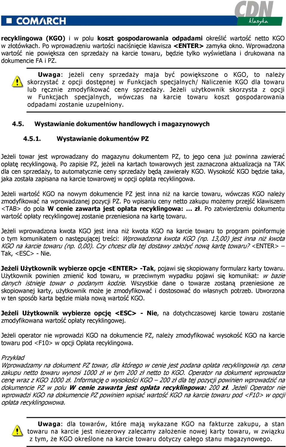 Uwaga: jeŝeli ceny sprzedaŝy maja być powiększone o KGO, to naleŝy skorzystać z opcji dostępnej w Funkcjach specjalnych/ Naliczenie KGO dla towaru lub ręcznie zmodyfikować ceny sprzedaŝy.