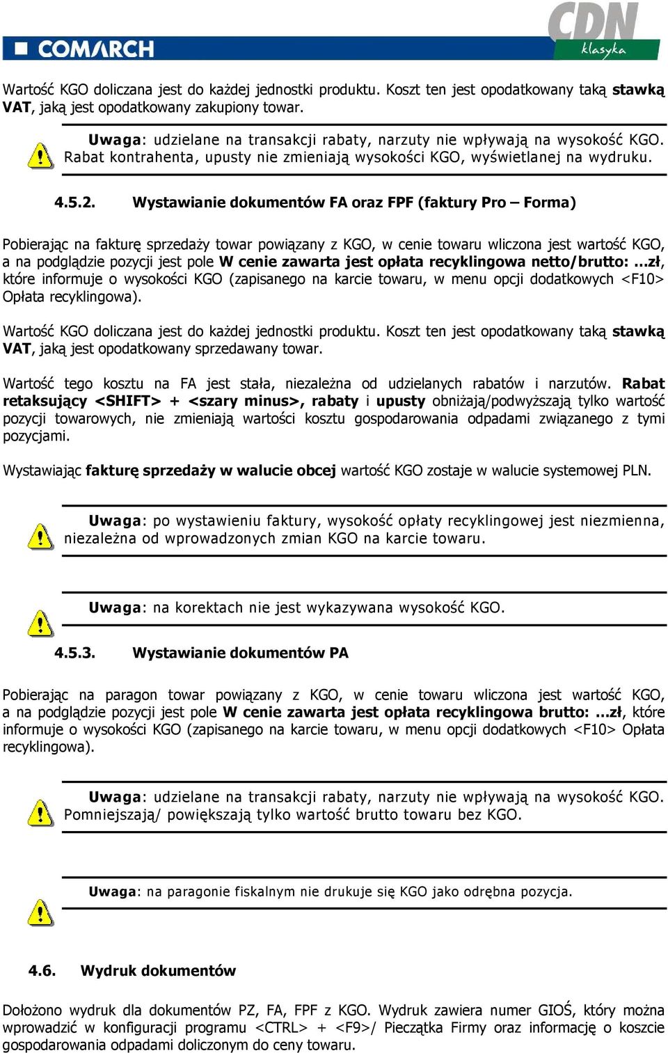 Wystawianie dokumentów FA oraz FPF (faktury Pro Forma) Pobierając na fakturę sprzedaŝy towar powiązany z KGO, w cenie towaru wliczona jest wartość KGO, a na podglądzie pozycji jest pole W cenie