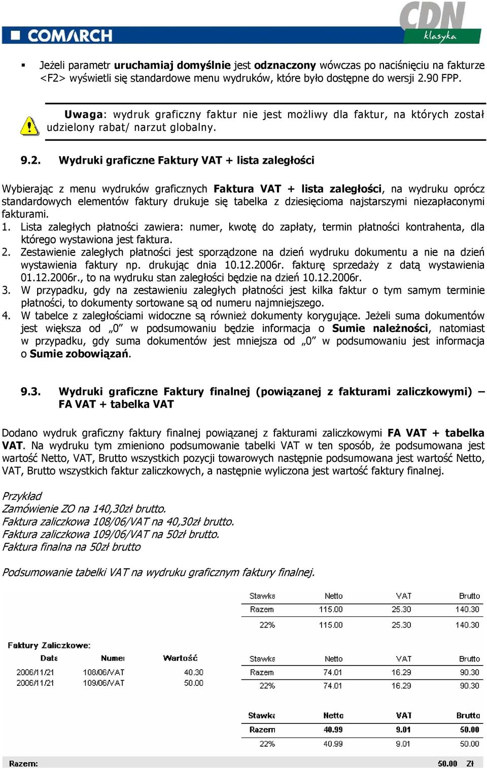 Wydruki graficzne Faktury VAT + lista zaległości Wybierając z menu wydruków graficznych Faktura VAT + lista zaległości, na wydruku oprócz standardowych elementów faktury drukuje się tabelka z