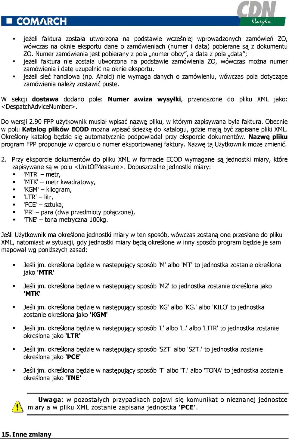 eksportu, jeŝeli sieć handlowa (np. Ahold) nie wymaga danych o zamówieniu, wówczas pola dotyczące zamówienia naleŝy zostawić puste.