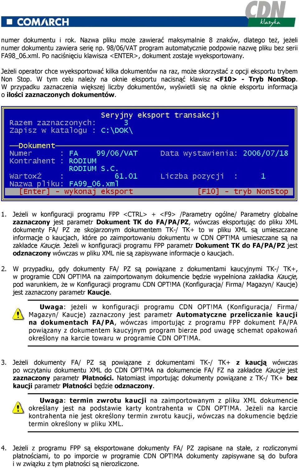 W tym celu naleŝy na oknie eksportu nacisnąć klawisz <F10> - Tryb NonStop.