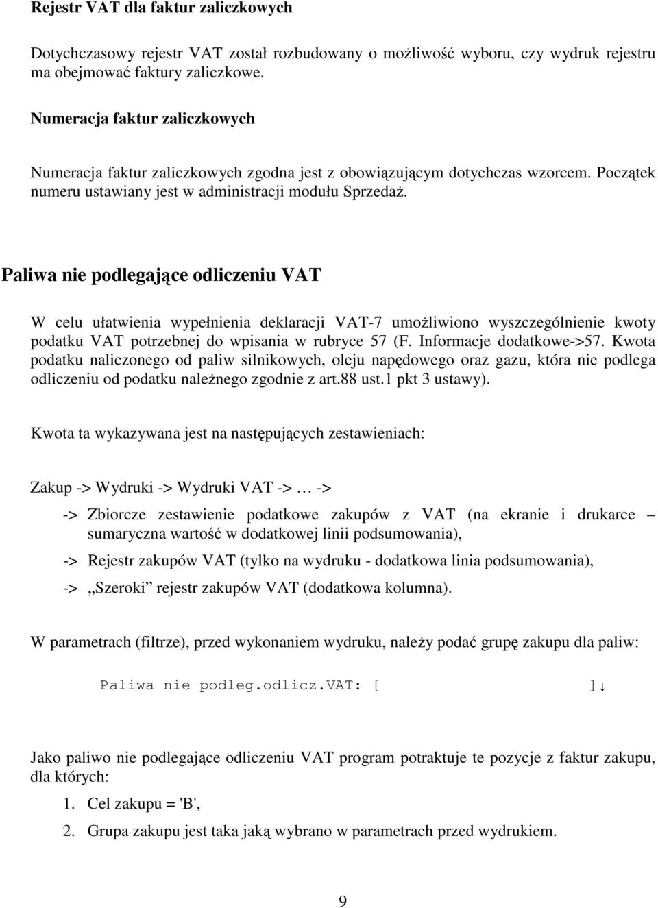 Paliwa nie podlegajce odliczeniu VAT W celu ułatwienia wypełnienia deklaracji VAT-7 umoliwiono wyszczególnienie kwoty podatku VAT potrzebnej do wpisania w rubryce 57 (F. Informacje dodatkowe->57.