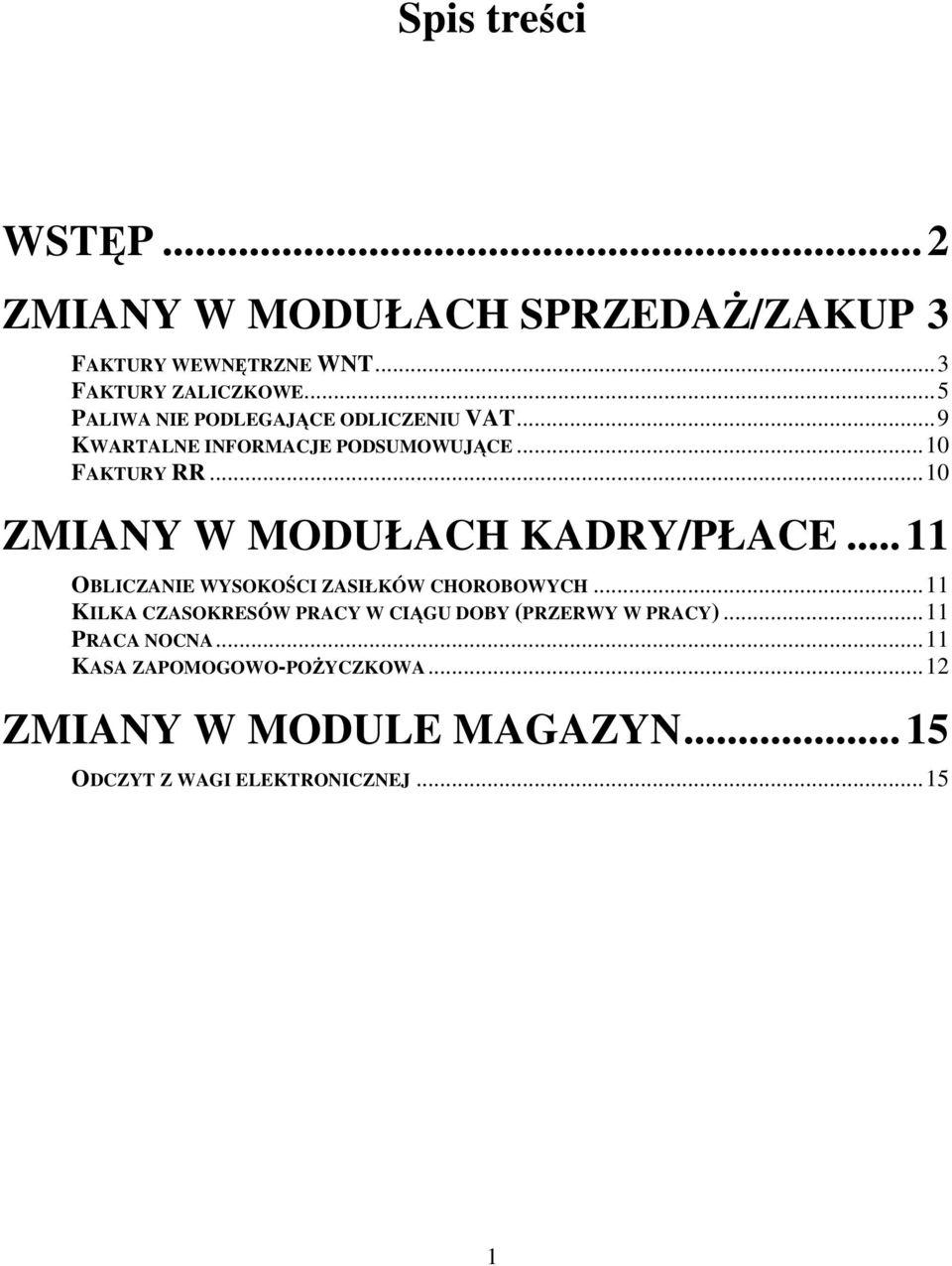 ..10 ZMIANY W MODUŁACH KADRY/PŁACE...11 OBLICZANIE WYSOKOCI ZASIŁKÓW CHOROBOWYCH.