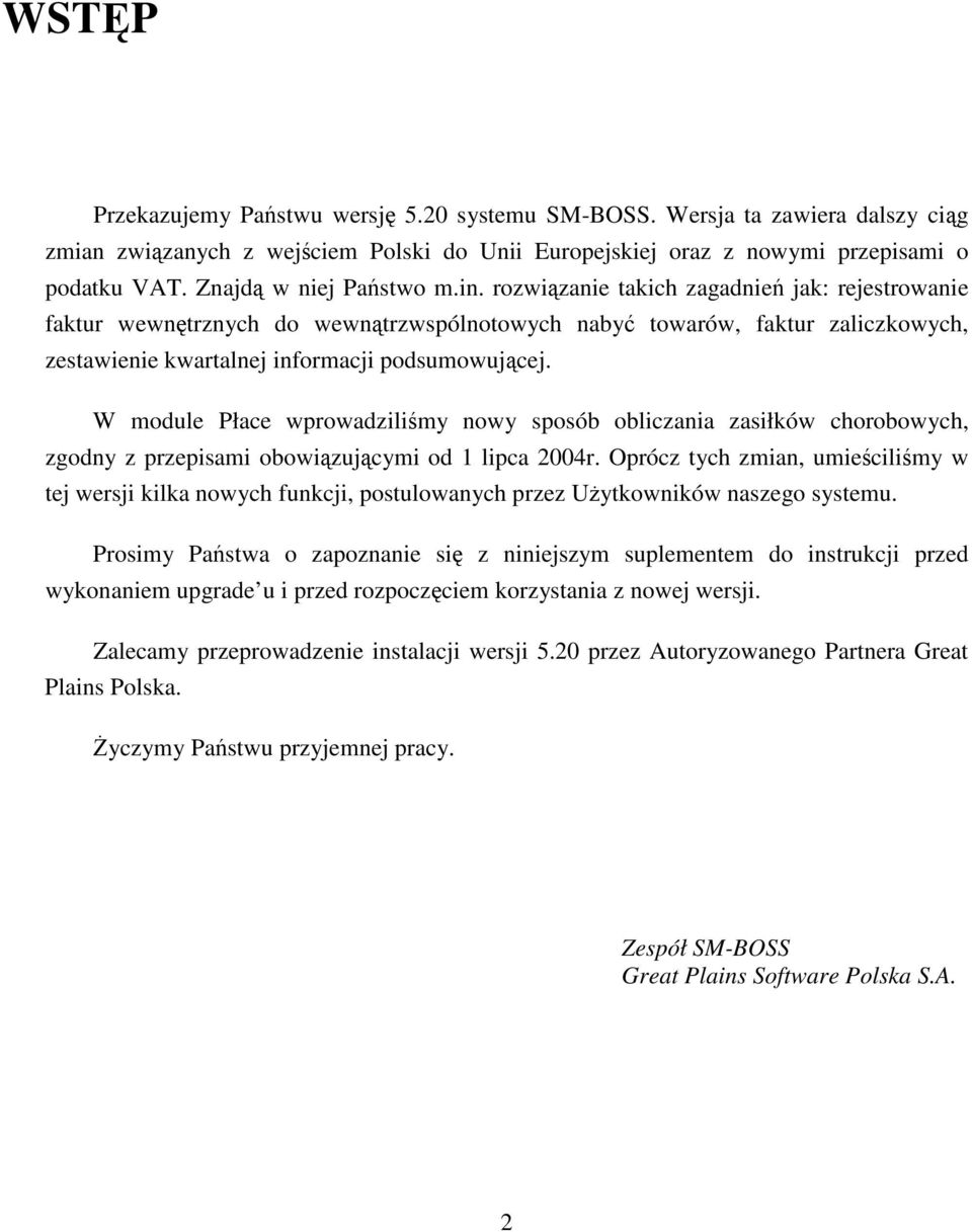 W module Płace wprowadzilimy nowy sposób obliczania zasiłków chorobowych, zgodny z przepisami obowizujcymi od 1 lipca 2004r.