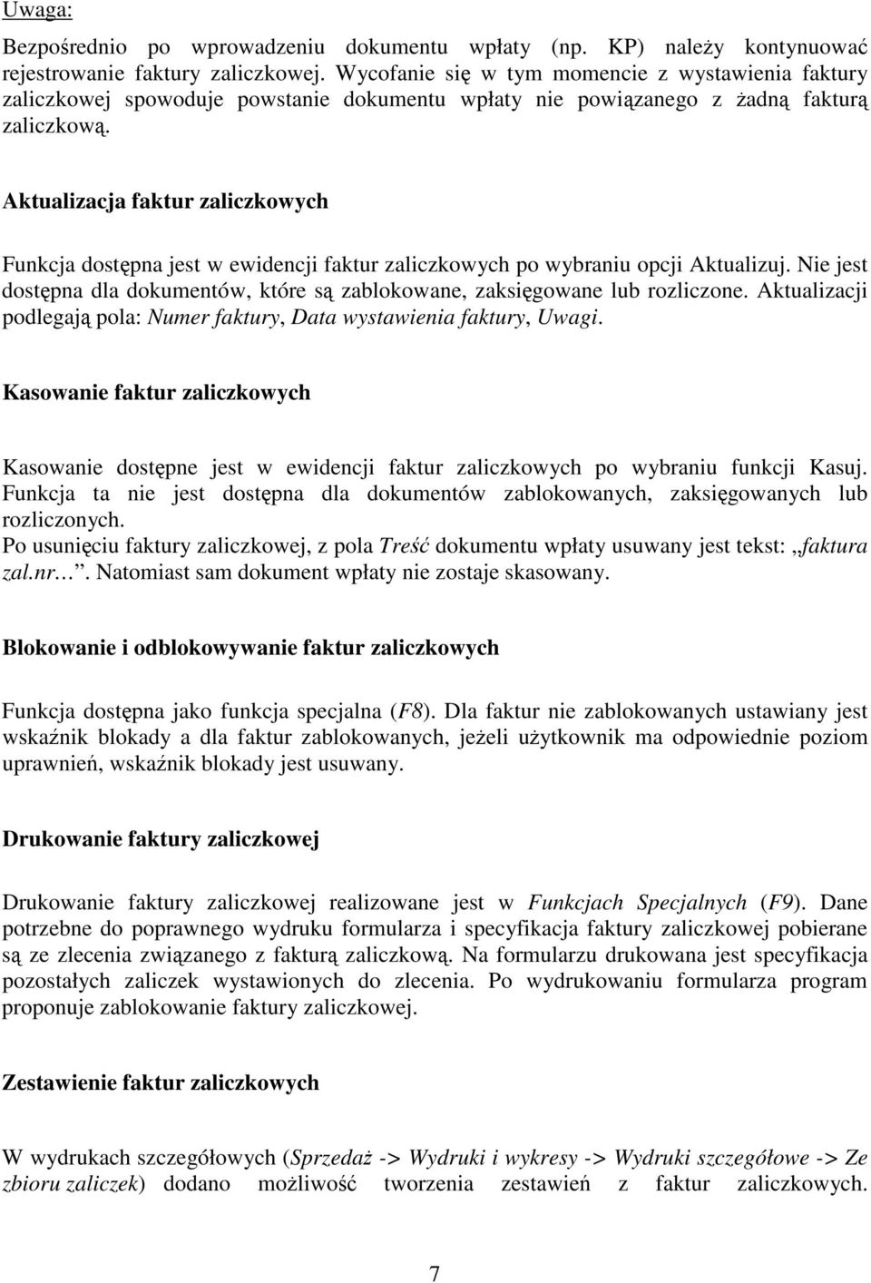 Aktualizacja faktur zaliczkowych Funkcja dostpna jest w ewidencji faktur zaliczkowych po wybraniu opcji Aktualizuj. Nie jest dostpna dla dokumentów, które s zablokowane, zaksigowane lub rozliczone.