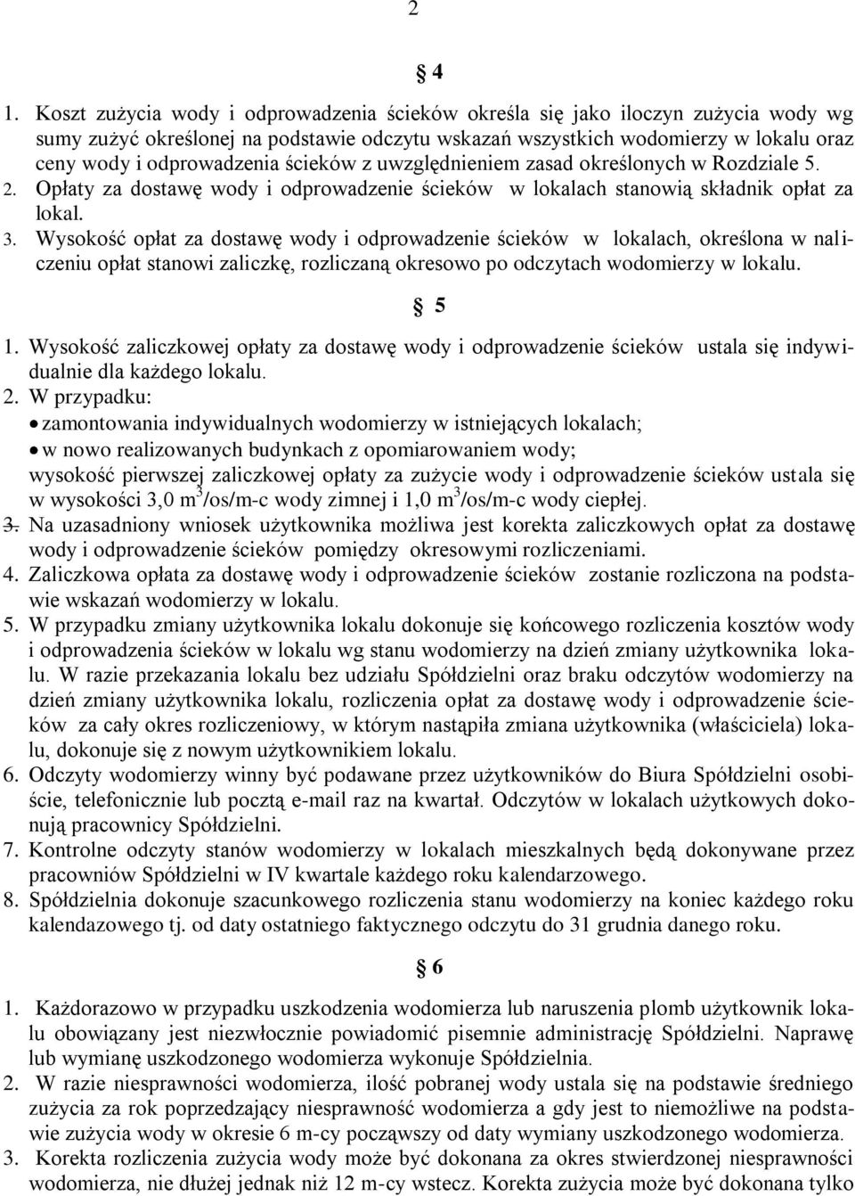 ścieków z uwzględnieniem zasad określonych w Rozdziale 5. 2. Opłaty za dostawę wody i odprowadzenie ścieków w lokalach stanowią składnik opłat za lokal. 3.