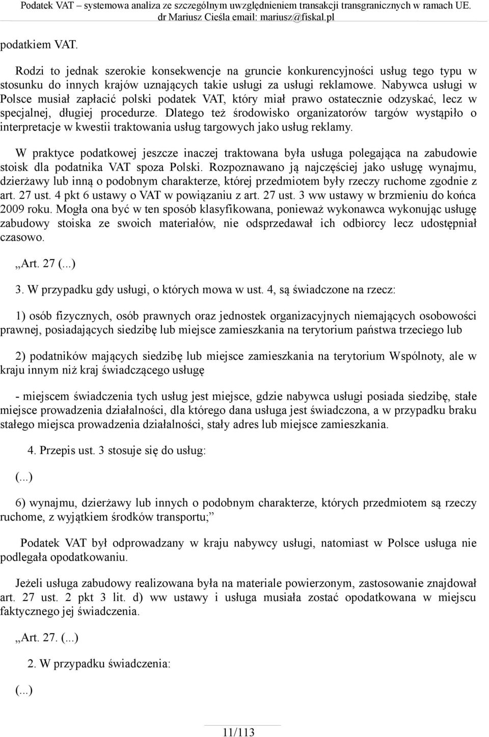 Dlatego też środowisko organizatorów targów wystąpiło o interpretacje w kwestii traktowania usług targowych jako usług reklamy.