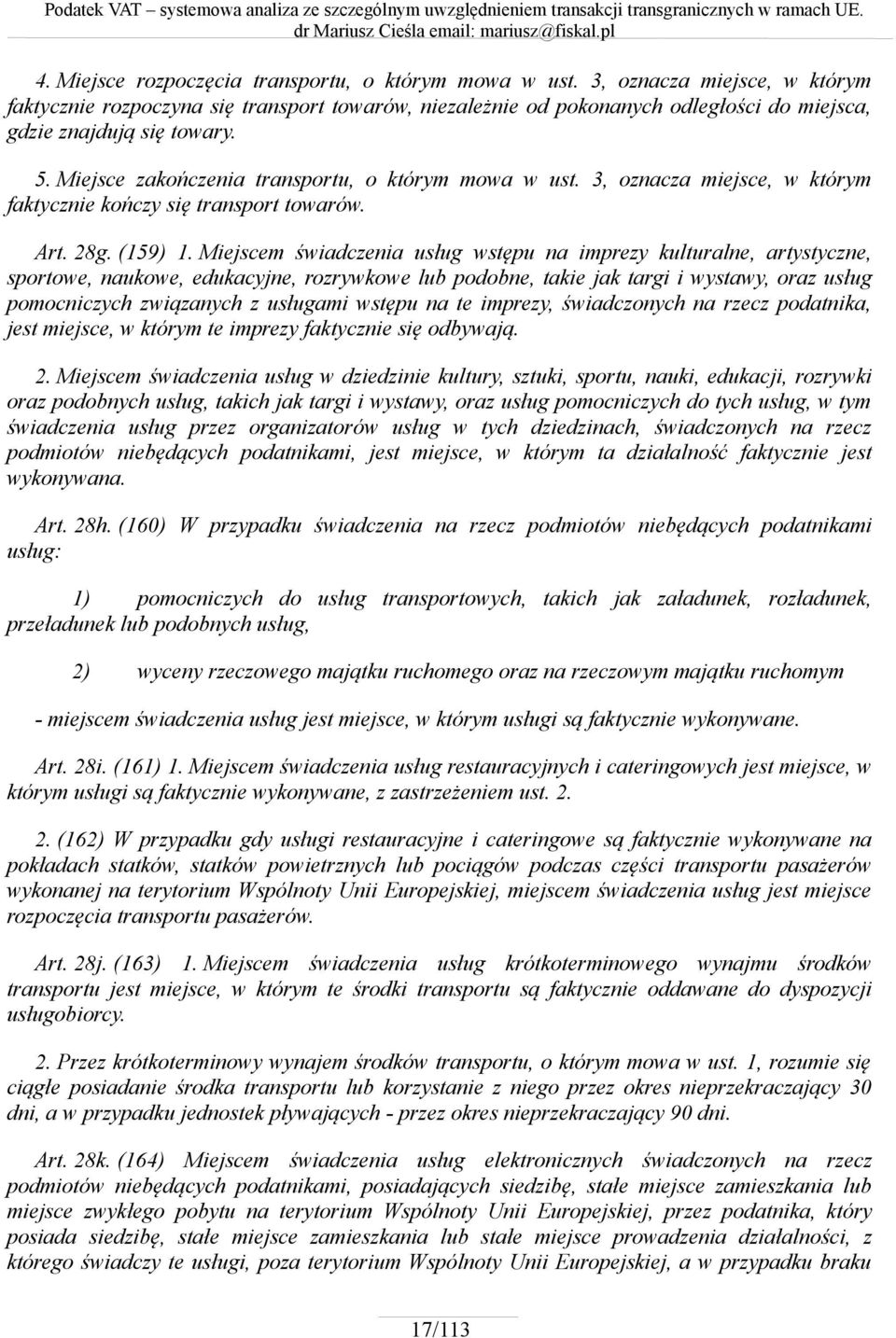 Miejsce zakończenia transportu, o którym mowa w ust. 3, oznacza miejsce, w którym faktycznie kończy się transport towarów. Art. 28g. (159) 1.