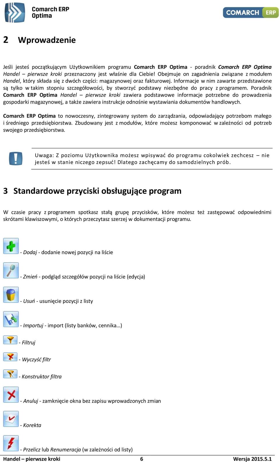 Informacje w nim zawarte przedstawione są tylko w takim stopniu szczegółowości, by stworzyć podstawy niezbędne do pracy z programem.