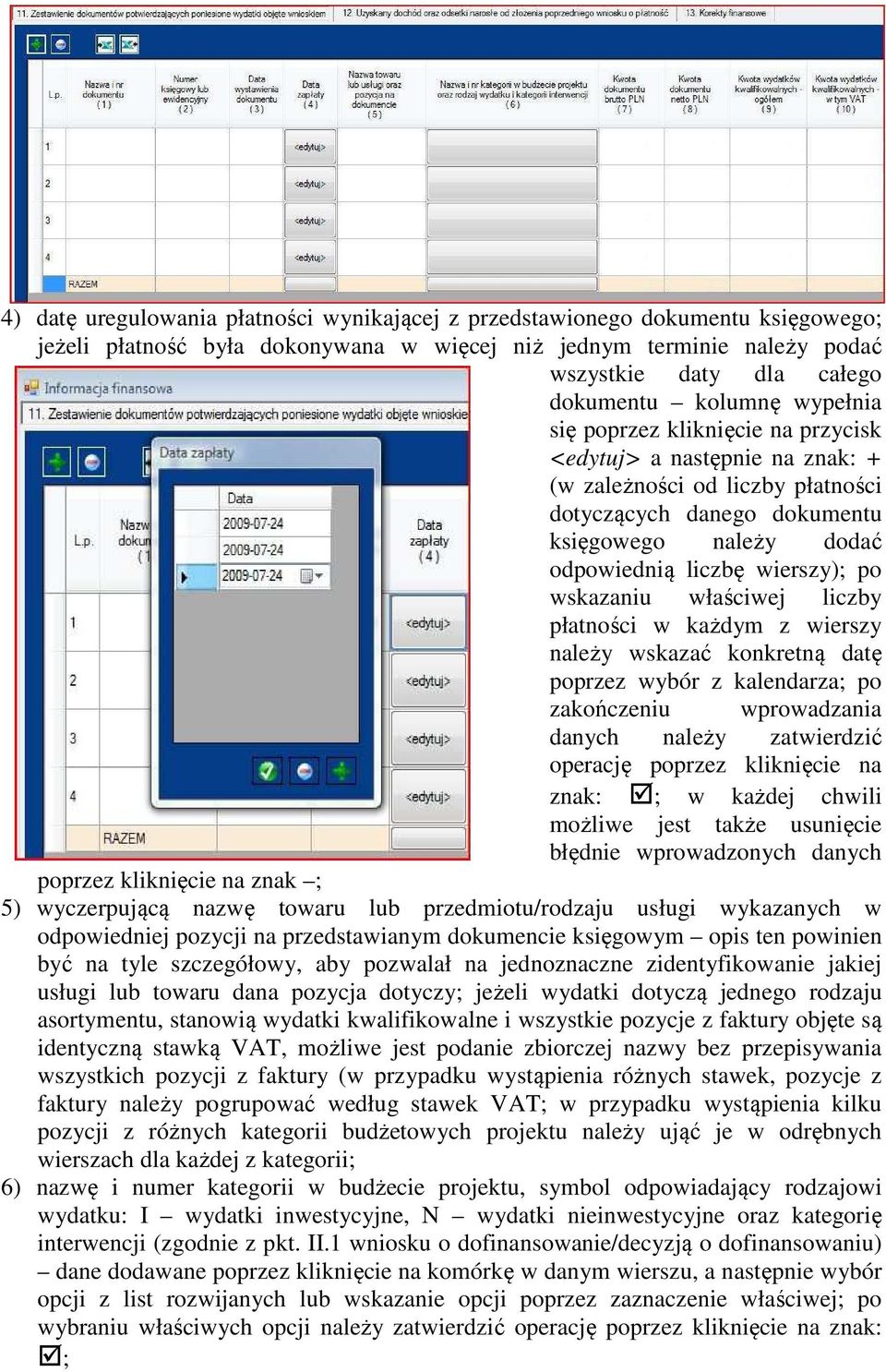 po wskazaniu właściwej liczby płatności w każdym z wierszy należy wskazać konkretną datę poprzez wybór z kalendarza; po zakończeniu wprowadzania danych należy zatwierdzić operację poprzez kliknięcie