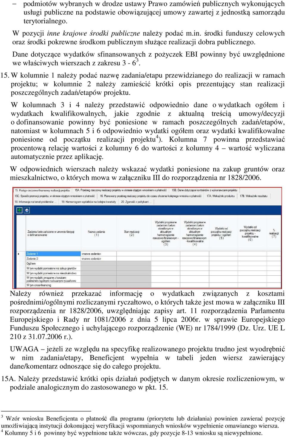 Dane dotyczące wydatków sfinansowanych z pożyczek EBI powinny być uwzględnione we właściwych wierszach z zakresu 3-6 3. 15.