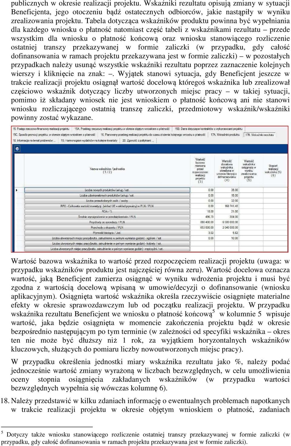 stanowiącego rozliczenie ostatniej transzy przekazywanej w formie zaliczki (w przypadku, gdy całość dofinansowania w ramach projektu przekazywana jest w formie zaliczki) w pozostałych przypadkach