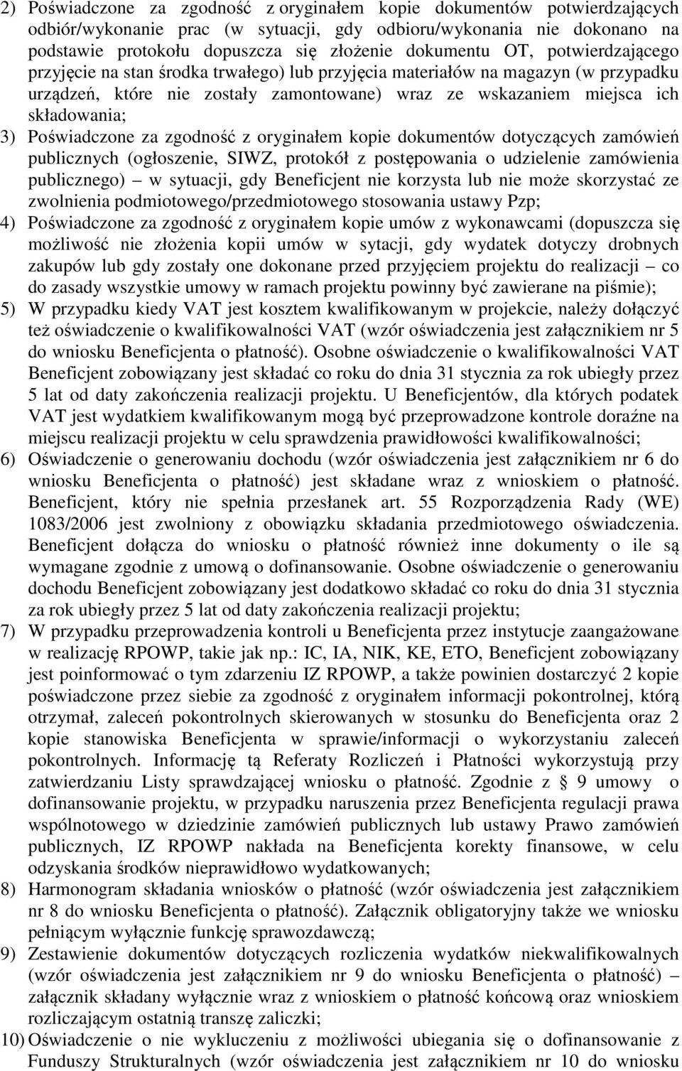 3) Poświadczone za zgodność z oryginałem kopie dokumentów dotyczących zamówień publicznych (ogłoszenie, SIWZ, protokół z postępowania o udzielenie zamówienia publicznego) w sytuacji, gdy Beneficjent