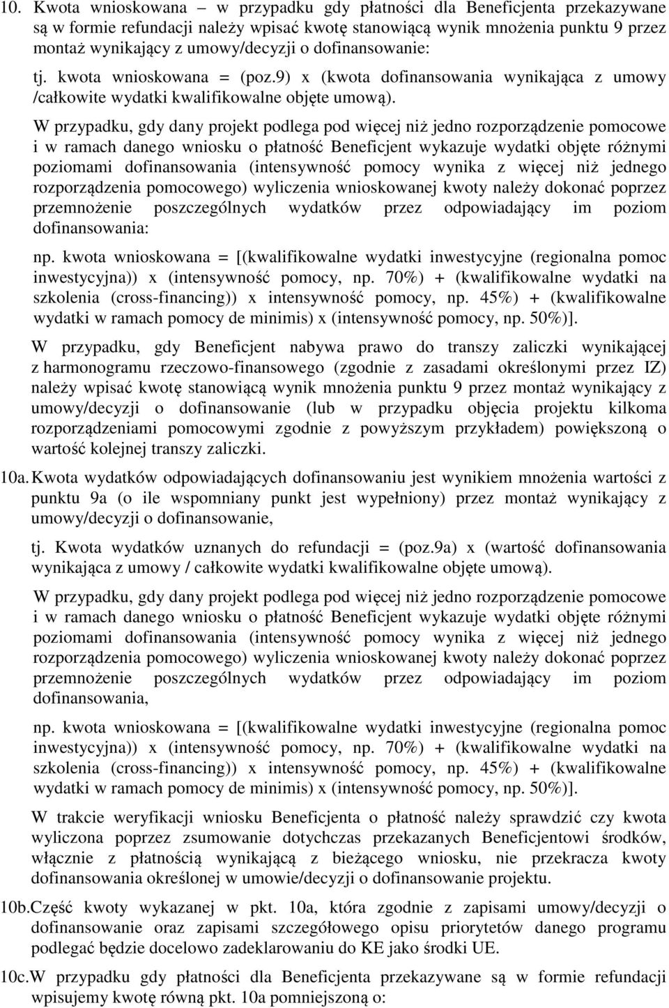 W przypadku, gdy dany projekt podlega pod więcej niż jedno rozporządzenie pomocowe i w ramach danego wniosku o płatność Beneficjent wykazuje wydatki objęte różnymi poziomami dofinansowania