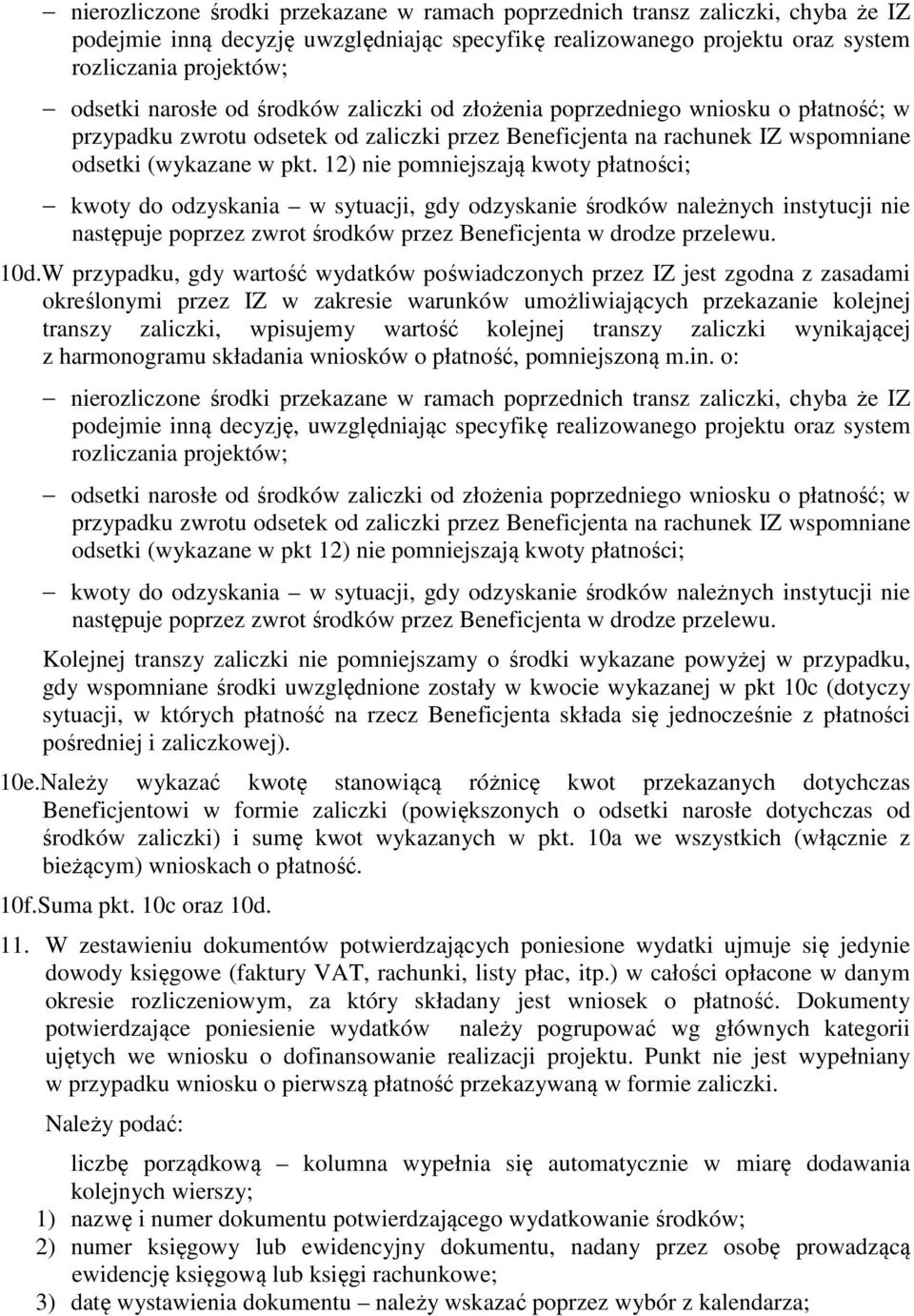 12) nie pomniejszają kwoty płatności; kwoty do odzyskania w sytuacji, gdy odzyskanie środków należnych instytucji nie następuje poprzez zwrot środków przez Beneficjenta w drodze przelewu. 10d.