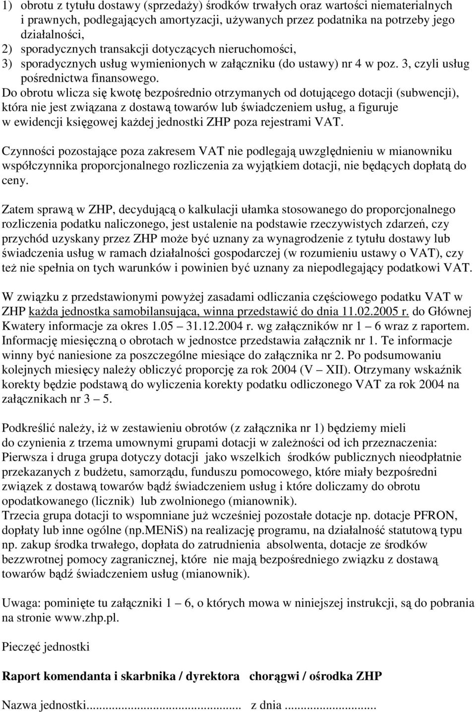 Do obrotu wlicza się kwotę bezpośrednio otrzymanych od dotującego dotacji (subwencji), która nie jest związana z dostawą towarów lub świadczeniem usług, a figuruje w ewidencji księgowej kaŝdej