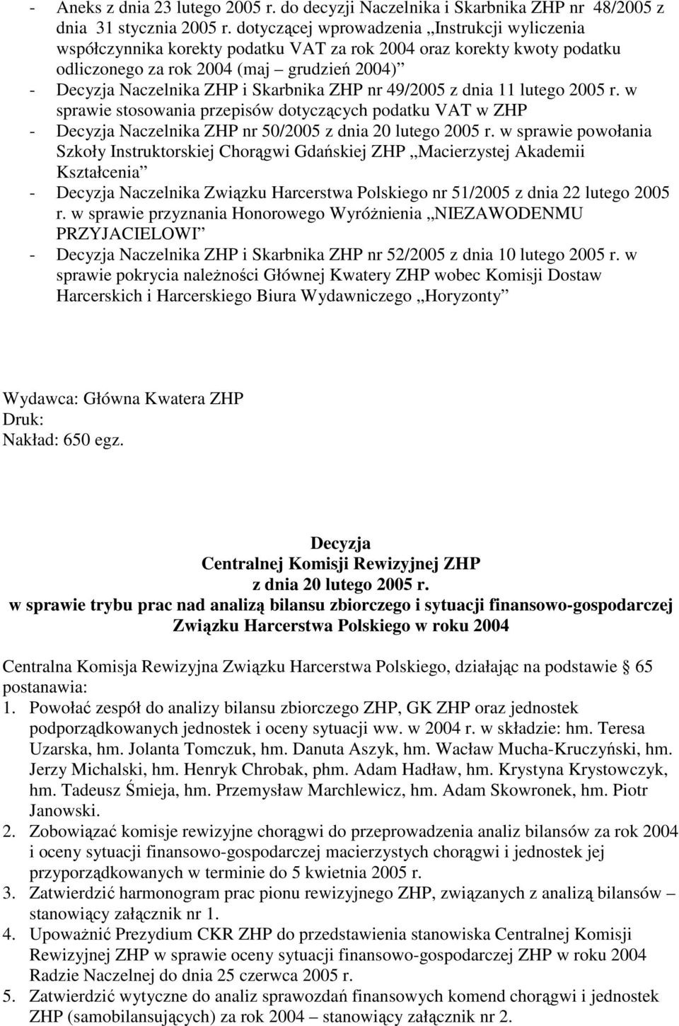 ZHP nr 49/2005 z dnia 11 lutego 2005 r. w sprawie stosowania przepisów dotyczących podatku VAT w ZHP - Decyzja Naczelnika ZHP nr 50/2005 z dnia 20 lutego 2005 r.