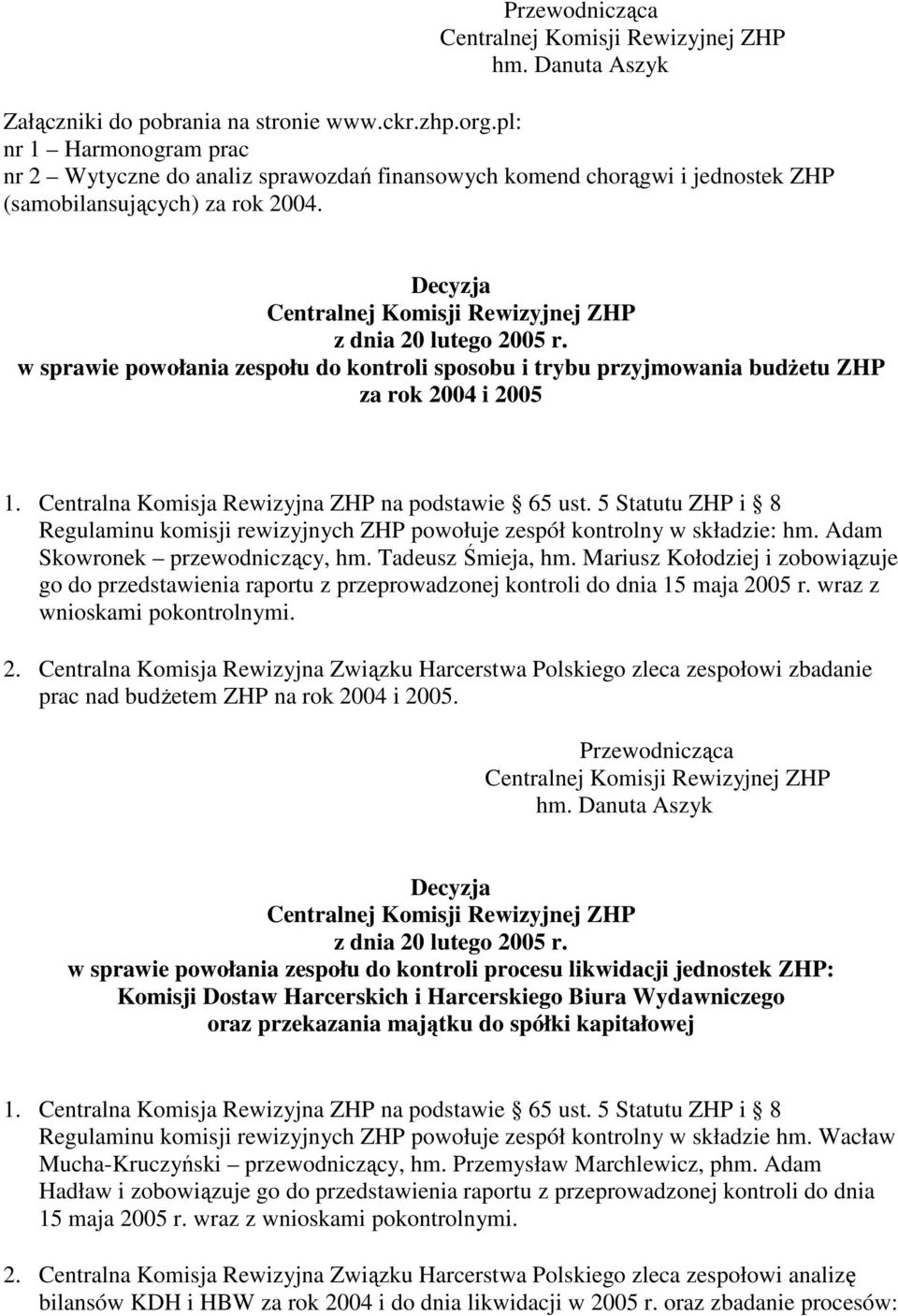 Decyzja Centralnej Komisji Rewizyjnej ZHP z dnia 20 lutego 2005 r. w sprawie powołania zespołu do kontroli sposobu i trybu przyjmowania budŝetu ZHP za rok 2004 i 2005 1.