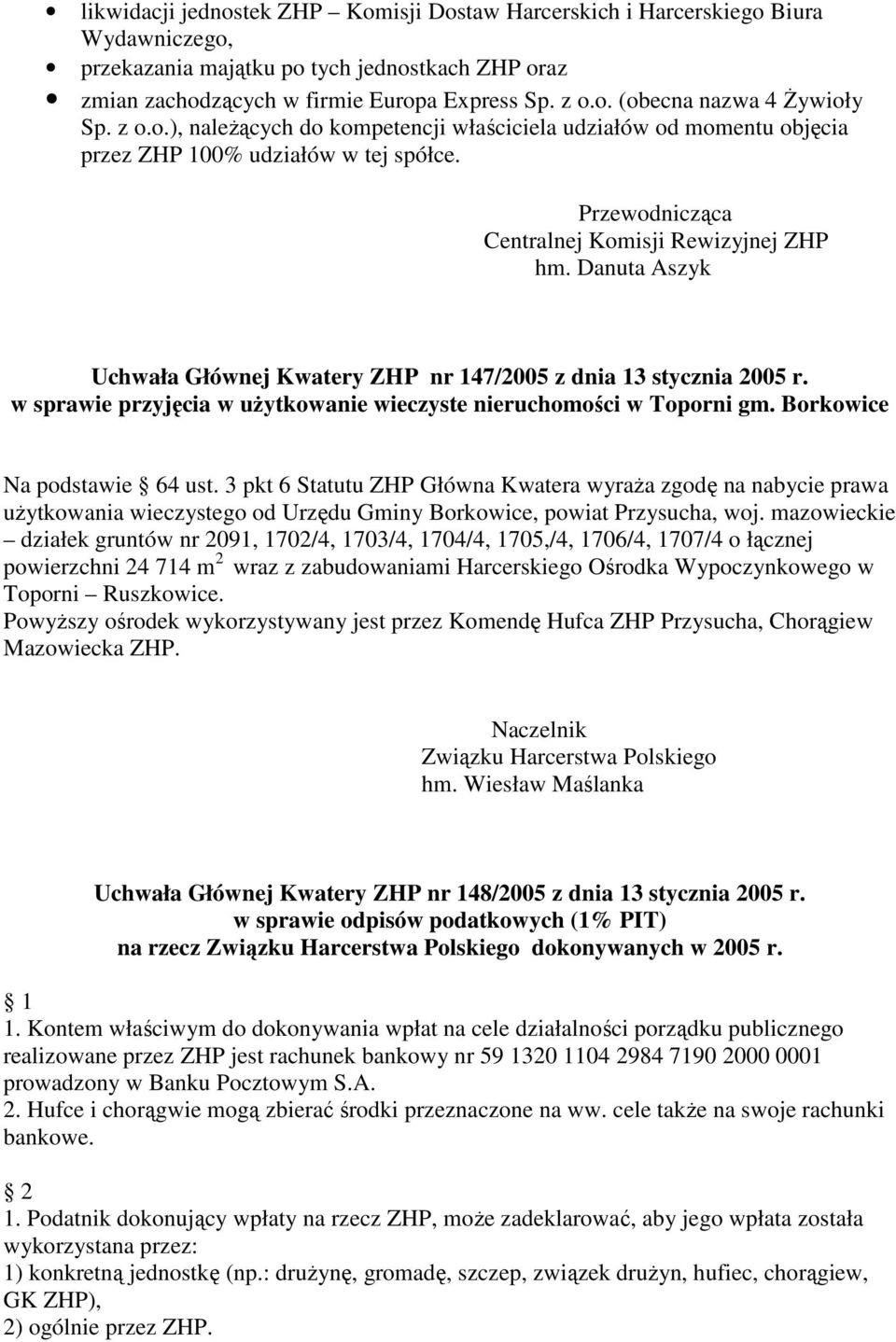 Danuta Aszyk Uchwała Głównej Kwatery ZHP nr 147/2005 z dnia 13 stycznia 2005 r. w sprawie przyjęcia w uŝytkowanie wieczyste nieruchomości w Toporni gm. Borkowice Na podstawie 64 ust.
