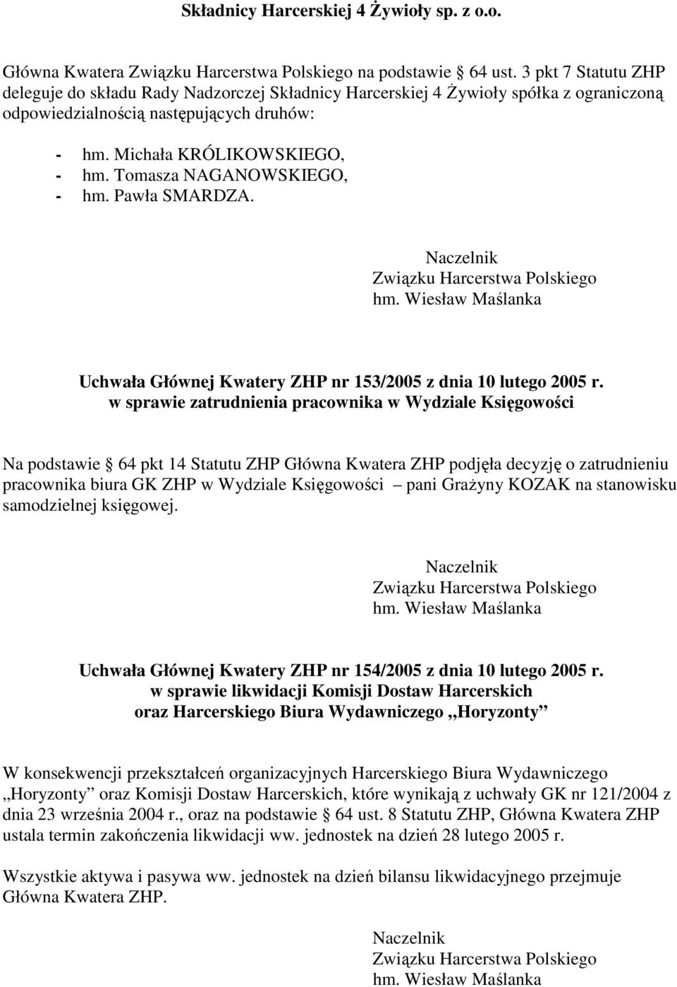 Tomasza NAGANOWSKIEGO, - hm. Pawła SMARDZA. Naczelnik Związku Harcerstwa Polskiego Uchwała Głównej Kwatery ZHP nr 153/2005 z dnia 10 lutego 2005 r.