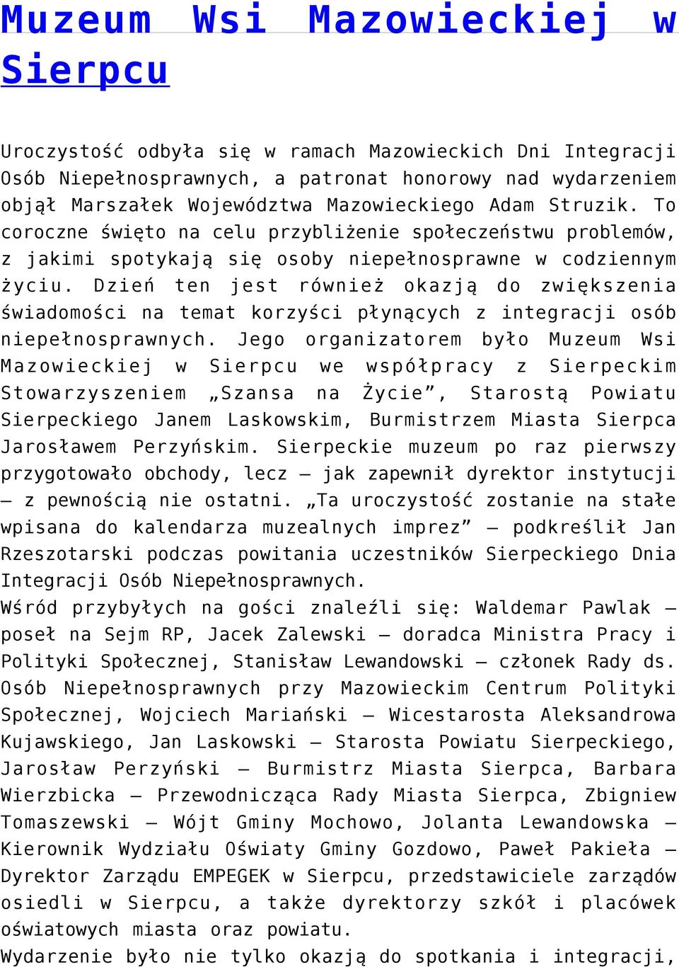 Dzień ten jest również okazją do zwiększenia świadomości na temat korzyści płynących z integracji osób niepełnosprawnych.