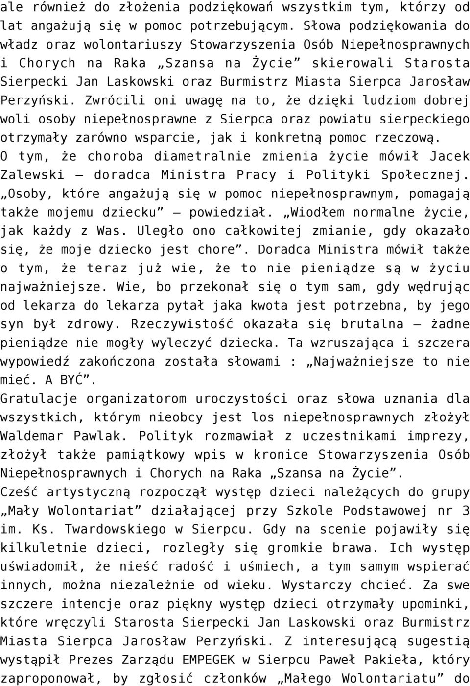 Jarosław Perzyński. Zwrócili oni uwagę na to, że dzięki ludziom dobrej woli osoby niepełnosprawne z Sierpca oraz powiatu sierpeckiego otrzymały zarówno wsparcie, jak i konkretną pomoc rzeczową.