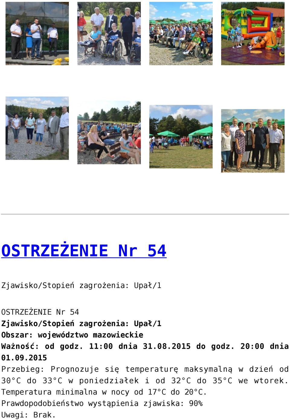 2015 Przebieg: Prognozuje się temperaturę maksymalną w dzień od 30 C do 33 C w poniedziałek i od 32 C do 35