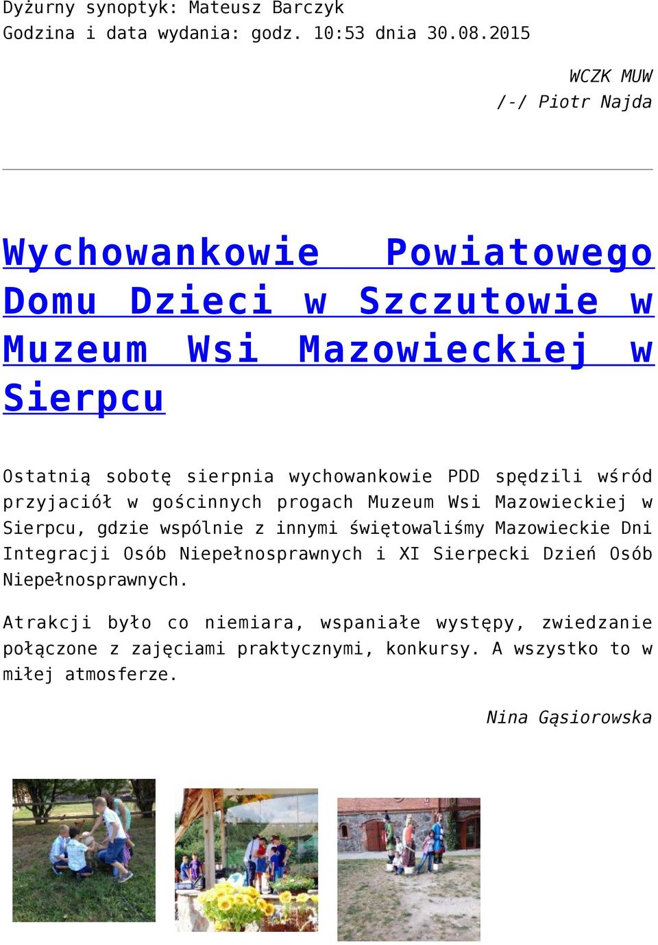 wychowankowie PDD spędzili wśród przyjaciół w gościnnych progach Muzeum Wsi Mazowieckiej w Sierpcu, gdzie wspólnie z innymi świętowaliśmy Mazowieckie