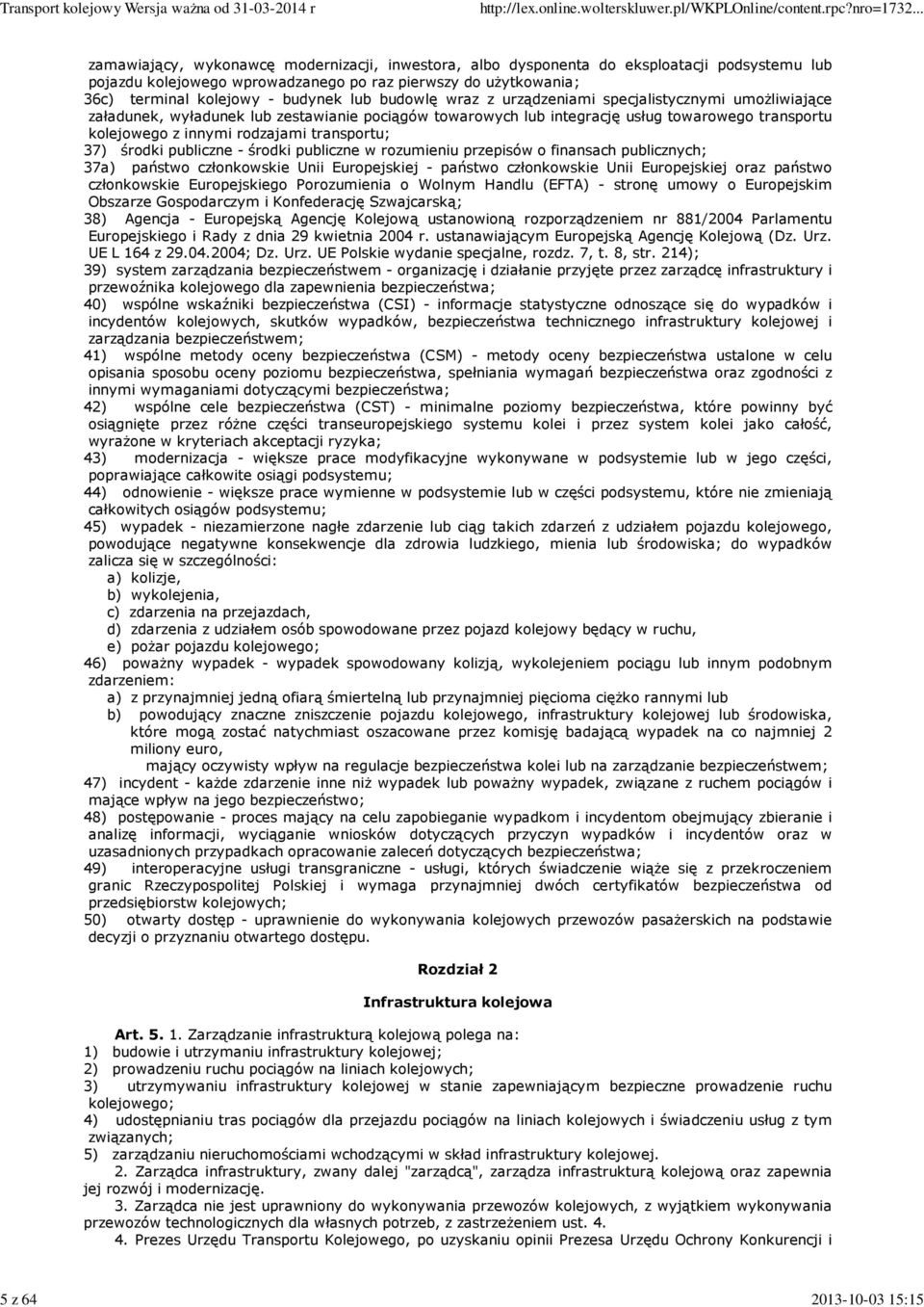 innymi rodzajami transportu; 37) środki publiczne - środki publiczne w rozumieniu przepisów o finansach publicznych; 37a) państwo członkowskie Unii Europejskiej - państwo członkowskie Unii