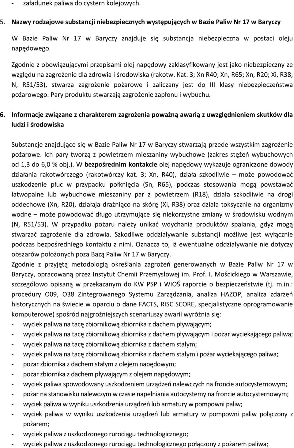 Zgodnie z obowiązującymi przepisami olej napędowy zaklasyfikowany jest jako niebezpieczny ze względu na zagrożenie dla zdrowia i środowiska (rakotw. Kat.