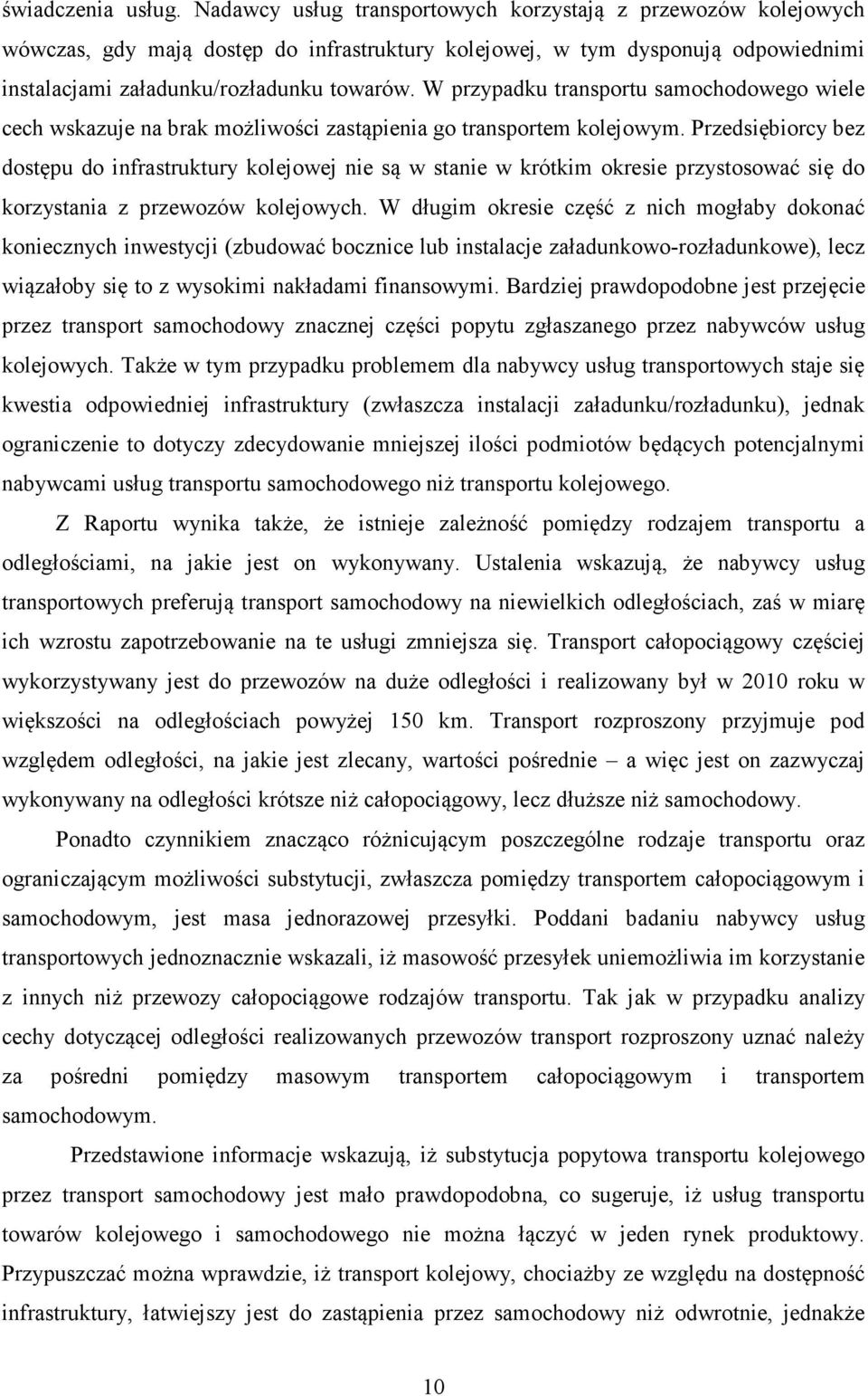 W przypadku transportu samochodowego wiele cech wskazuje na brak możliwości zastąpienia go transportem kolejowym.