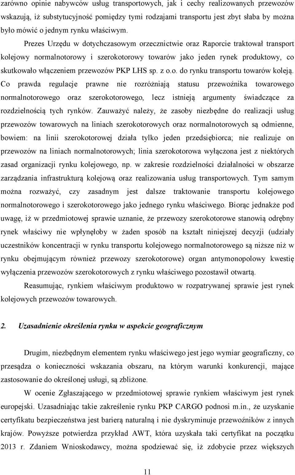 Prezes Urzędu w dotychczasowym orzecznictwie oraz Raporcie traktował transport kolejowy normalnotorowy i szerokotorowy towarów jako jeden rynek produktowy, co skutkowało włączeniem przewozów PKP LHS