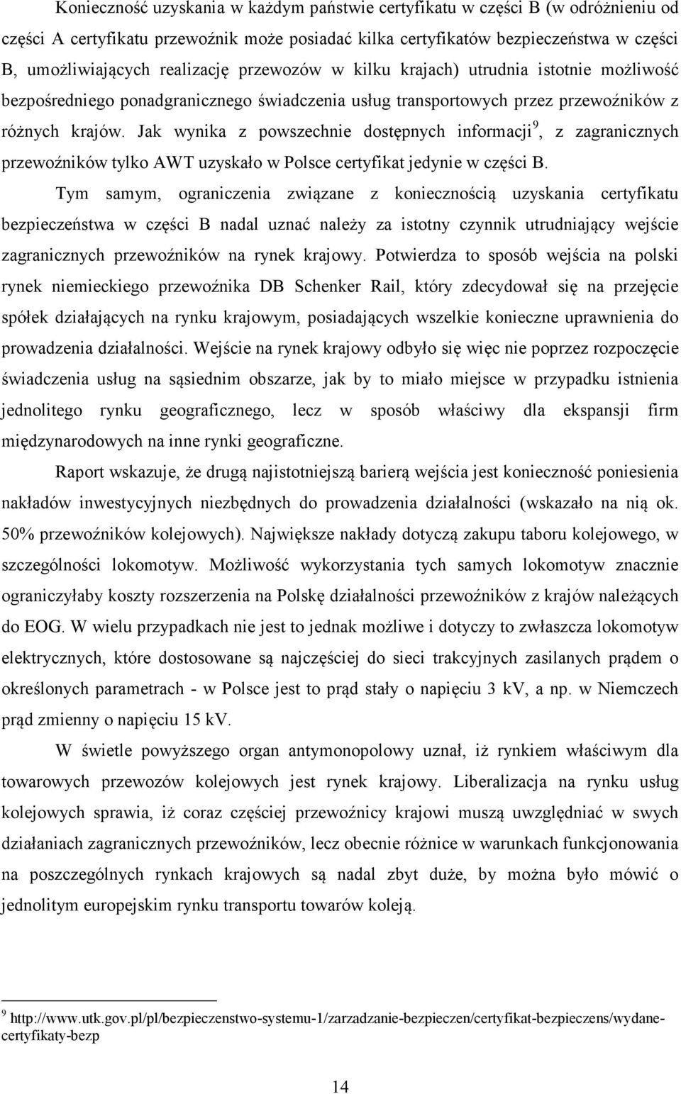 Jak wynika z powszechnie dostępnych informacji 9, z zagranicznych przewoźników tylko AWT uzyskało w Polsce certyfikat jedynie w części B.