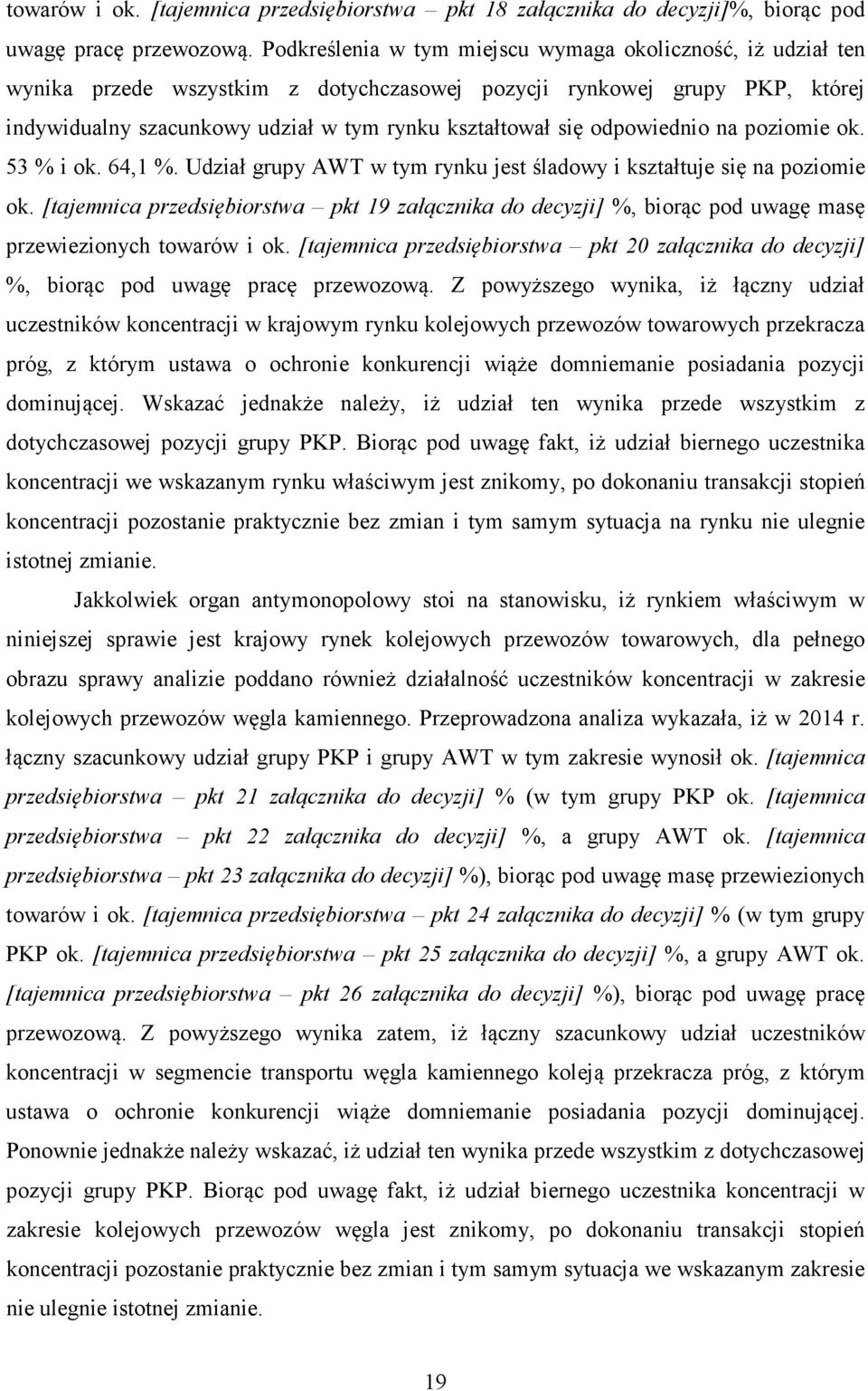 odpowiednio na poziomie ok. 53 % i ok. 64,1 %. Udział grupy AWT w tym rynku jest śladowy i kształtuje się na poziomie ok.