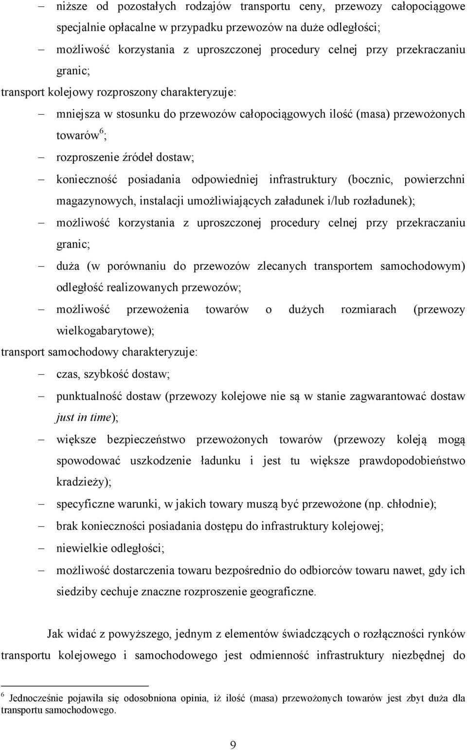 posiadania odpowiedniej infrastruktury (bocznic, powierzchni magazynowych, instalacji umożliwiających załadunek i/lub rozładunek); możliwość korzystania z uproszczonej procedury celnej przy