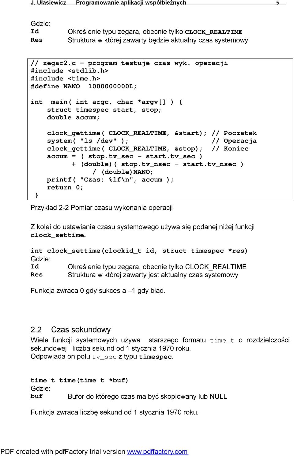 h> #define NANO 1000000000L; int main( int argc, char *argv[] ) { struct timespec start, stop; double accum; clock_gettime( CLOCK_REALTIME, &start); // Poczatek system( "ls /dev" ); // Operacja