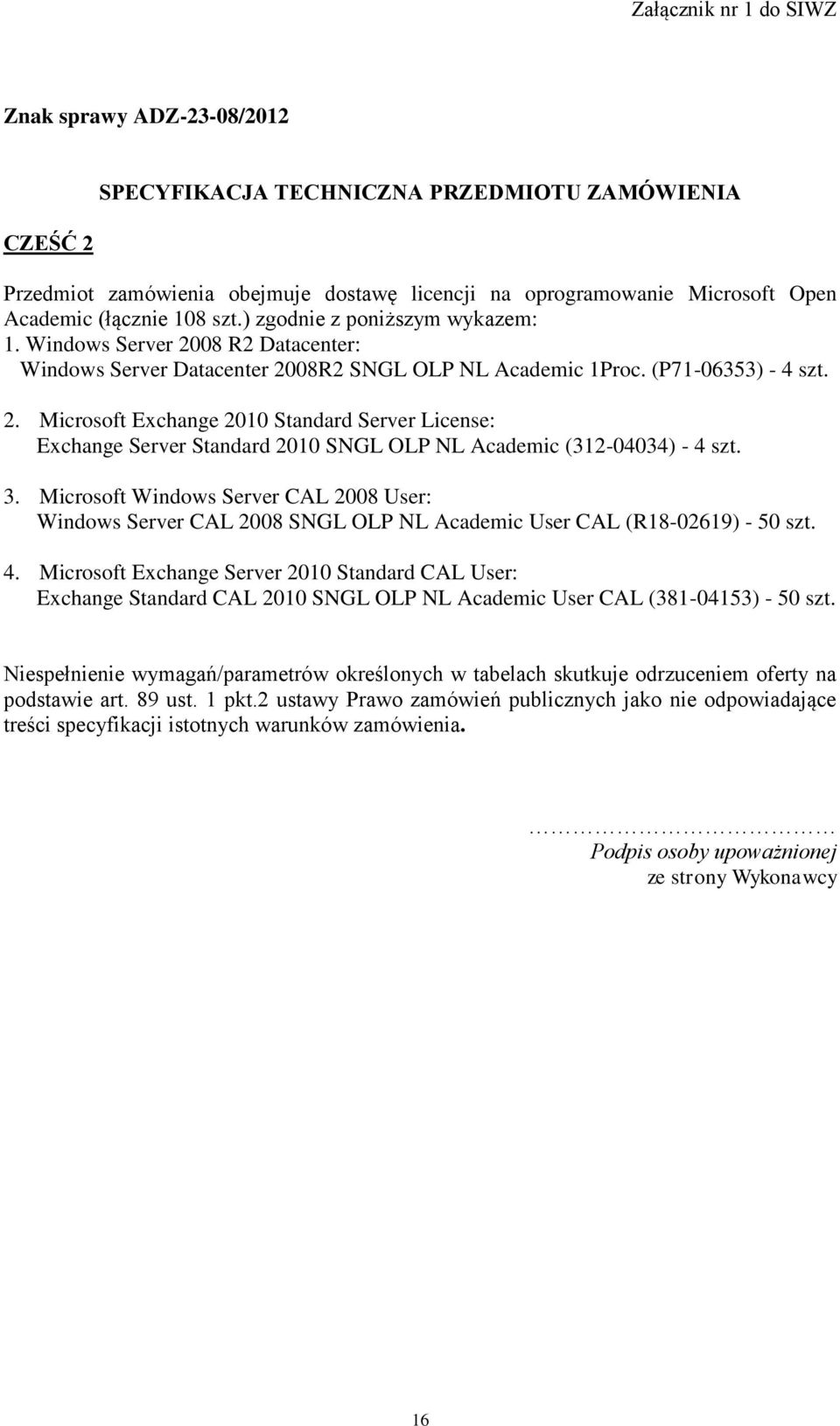 3. Microsoft Windows Server CAL 2008 User: Windows Server CAL 2008 SNGL OLP NL Academic User CAL (R18-02619) - 50 szt. 4.